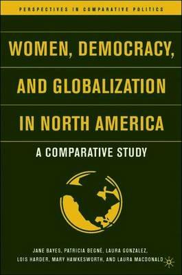 Women, Democracy, and Globalization in North America: A Comparative Study - cover