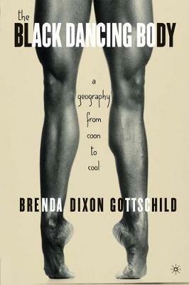 The Black Dancing Body: A Geography From Coon to Cool - B. Gottschild - cover