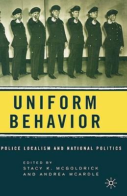 Uniform Behavior: Police Localism and National Politics - cover