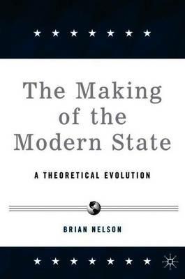 The Making of the Modern State: A Theoretical Evolution - B. Nelson - cover