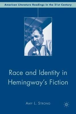 Race and Identity in Hemingway's Fiction - A. Strong - cover