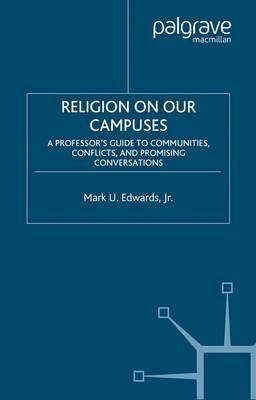 Religion on Our Campuses: A Professor’s Guide to Communities, Conflicts, and Promising Conversations - Mark U. Edwards - cover