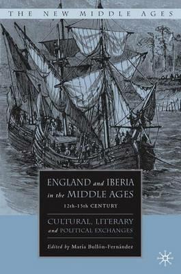 England and Iberia in the Middle Ages, 12th-15th Century: Cultural, Literary, and Political Exchanges - cover