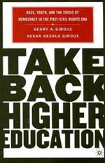 Take Back Higher Education: Race, Youth, and the Crisis of Democracy in the Post-Civil Rights Era