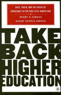 Take Back Higher Education: Race, Youth, and the Crisis of Democracy in the Post-Civil Rights Era - H. Giroux - cover