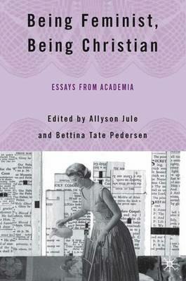 Being Feminist, Being Christian: Essays from Academia - cover