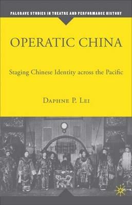 Operatic China: Staging Chinese Identity Across the Pacific - D. Lei - cover