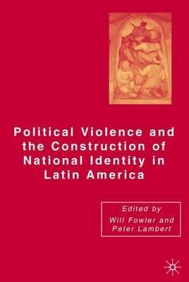 Political Violence and the Construction of National Identity in Latin America - Peter Lambert - cover
