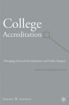 College Accreditation: Managing Internal Revitalization and Public Respect - J. Alstete - cover
