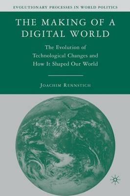 The Making of a Digital World: The Evolution of Technological Change and How It Shaped Our World - J. Rennstich - cover