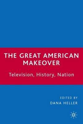 The Great American Makeover: Television, History, Nation - cover
