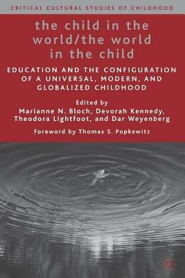 The Child in the World/The World in the Child: Education and the Configuration of a Universal, Modern, and Globalized Childhood - cover