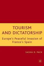 Tourism and Dictatorship: Europe's Peaceful Invasion of Franco's Spain