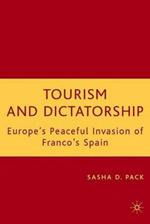 Tourism and Dictatorship: Europe's Peaceful Invasion of Franco's Spain