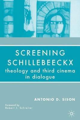 Screening Schillebeeckx: Theology and Third Cinema in Dialogue - A. Sison - cover
