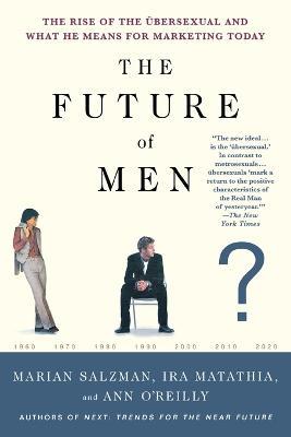 The Future of Men: The Rise of the UEbersexual and What He Means for Marketing Today - Marian Salzman,Ira Matathia,Ann O'Reilly - cover