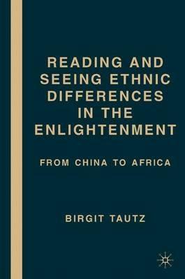 Reading and Seeing Ethnic Differences in the Enlightenment: From China to Africa - B. Tautz - cover