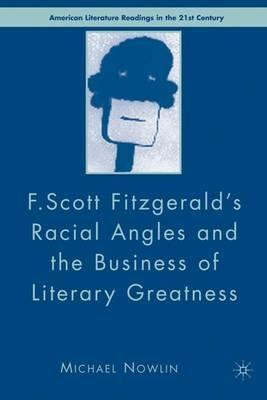 F.Scott Fitzgerald'S Racial Angles and the Business of Literary Greatness - M. Nowlin - cover