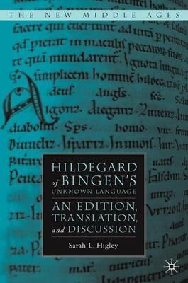 Hildegard of Bingen’s Unknown Language: An Edition, Translation, and Discussion - S. Higley - cover
