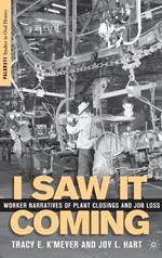 I Saw it Coming: Worker Narratives of Plant Closings and Job Loss