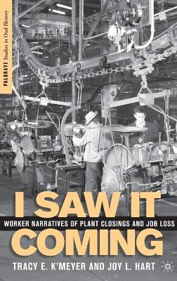 I Saw it Coming: Worker Narratives of Plant Closings and Job Loss - T. K'Meyer,J. Hart - cover
