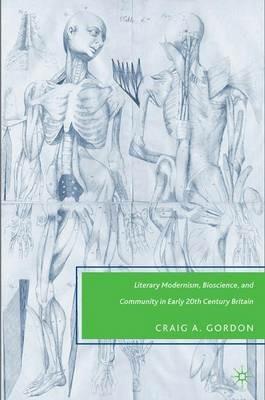 Literary Modernism, Bioscience, and Community in Early 20th Century Britain - C. Gordon - cover