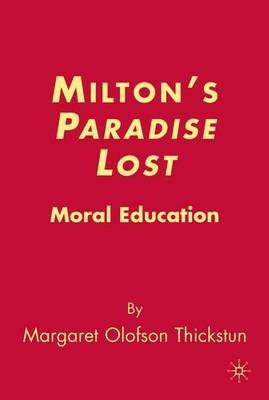 Milton’s Paradise Lost: Moral Education - M. Thickstun - cover