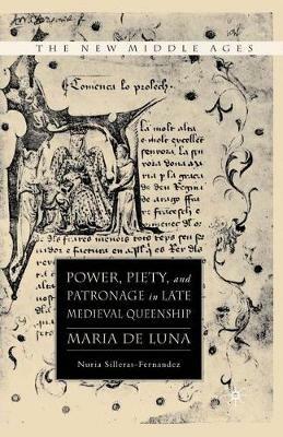 Power, Piety, and Patronage in Late Medieval Queenship: Maria de Luna - N. Silleras-Fernandez - cover