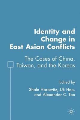 Identity and Change in East Asian Conflicts: The Cases of China, Taiwan, and the Koreas - cover
