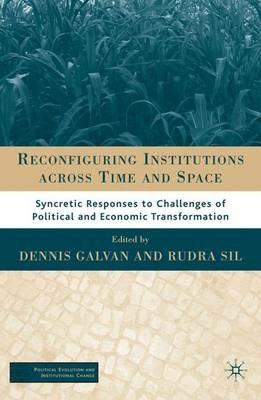 Reconfiguring Institutions Across Time and Space: Syncretic Responses to Challenges of Political and Economic Transformation - cover
