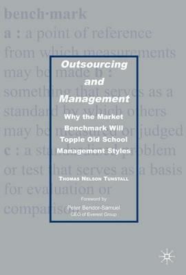 Outsourcing and Management: Why the Market Benchmark Will Topple Old School Management Styles - T. Tunstall - cover