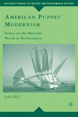 American Puppet Modernism: Essays on the Material World in Performance - John Bell - cover