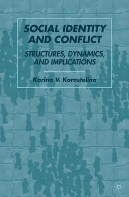 Social Identity and Conflict: Structures, Dynamics, and Implications - K. Korostelina - cover