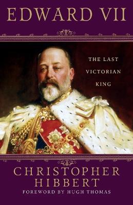 Edward VII: The Last Victorian King - Christopher Hibbert - cover