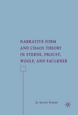 Narrative Form and Chaos Theory in Sterne, Proust, Woolf, and Faulkner - J. Parker - cover