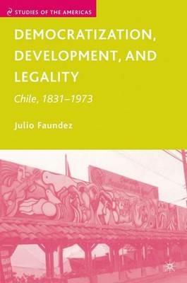 Democratization, Development, and Legality: Chile, 1831–1973 - J. Faundez - cover