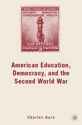 American Education, Democracy, and the Second World War - C. Dorn - cover