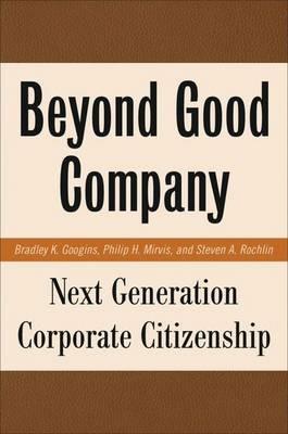 Beyond Good Company: Next Generation Corporate Citizenship - B. Googins,P. Mirvis,S. Rochlin - cover