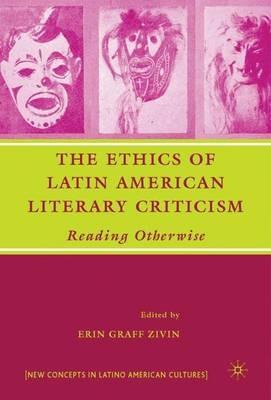 The Ethics of Latin American Literary Criticism: Reading Otherwise - cover