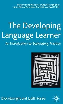 The Developing Language Learner: An Introduction to Exploratory Practice - Dick Allwright,Judith Hanks - cover