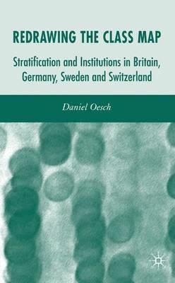 Redrawing the Class Map: Stratification and Institutions in Britain, Germany, Sweden and Switzerland - D. Oesch - cover
