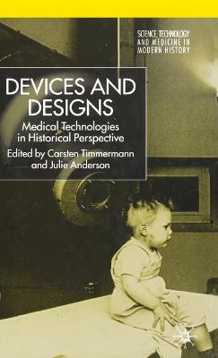 Devices and Designs: Medical Technologies in Historical Perspective - cover