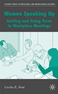 Women Speaking Up: Getting and Using Turns in Workplace Meetings - C. Ford - cover