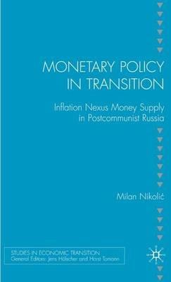 Monetary Policy in Transition: Inflation Nexus Money Supply in Postcommunist Russia - M. Nikolic - cover