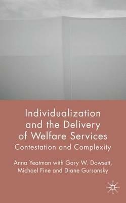 Individualization and the Delivery of Welfare Services: Contestation and Complexity - A. Yeatman,G. Dowsett,M. Fine - cover