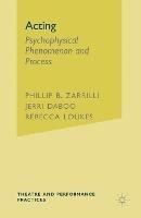 Acting: Psychophysical Phenomenon and Process - Phillip Zarrilli,Jerri Daboo,Rebecca Loukes - cover