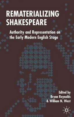 Rematerializing Shakespeare: Authority and Representation on the Early Modern English Stage - cover