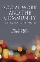 Social Work and the Community: A Critical Context for Practice - Keith Popple,Paul Stepney - cover