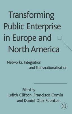 Transforming Public Enterprise in Europe and North America: Networks, Integration and Transnationalization - cover