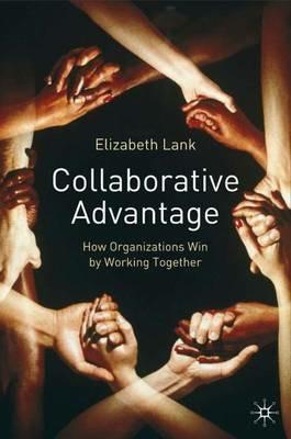 Collaborative Advantage: How Organisations Win by Working Together - E. Lank - cover
